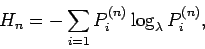 \begin{displaymath}H_n = - \sum_{i=1} P_i^{(n)} \log_{\lambda} P_i^{(n)}, \end{displaymath}