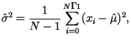 $\displaystyle \hat{\sigma}^2 =\frac
{1}{N-1}\sum_{i=0}^{N-1}(x_i-\hat{\mu})^2,$