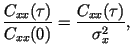 $\displaystyle \frac{C_{xx}(\tau)}{C_{xx}(0)}=
\frac{C_{xx}(\tau)}{\sigma^2_x},$