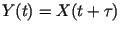 $Y(t)=X(t+\tau)$