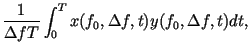 $\displaystyle \frac{1}{\Delta f T}\int_{0}^{T}x (f_0,\Delta
f,t)y (f_0,\Delta f,t) dt,$