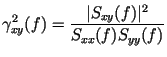 $\displaystyle \gamma_{xy}^2(f)=\frac{\vert S_{xy}(f)\vert^2}{S_{xx}(f)S_{yy}(f)}$