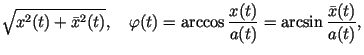$\displaystyle \sqrt{x^2(t)+\bar{x}^2(t)}, \ \ \ \varphi(t)=\arccos
\frac{x(t)}{a(t)}=\arcsin\frac{\bar{x}(t)}{a(t)},$