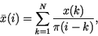 \begin{displaymath}
\bar{x}(i)=\sum_{k=1}^{N}\frac{x(k)}{\pi(i-k)} ,
\end{displaymath}