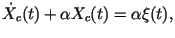 $\displaystyle \dot X_c(t)+\alpha X_c(t)= \alpha \xi(t),$