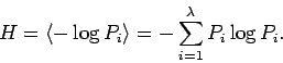 \begin{displaymath}H = \left< - \log P_i \right> = - \sum_{i=1}^{\lambda} P_i \log P_i. \end{displaymath}