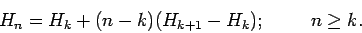 \begin{displaymath}H_n=H_k + (n-k)(H_{k+1}-H_k); \hspace{1cm} n \geq k. \end{displaymath}