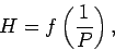 \begin{displaymath}H = f \left({1 \over P} \right), \end{displaymath}
