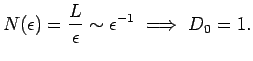 $\displaystyle N(\epsilon) = {L \over \epsilon} \sim \epsilon^{-1}
~\Longrightarrow ~D_0=1.$