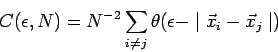 \begin{displaymath}
C(\epsilon, N) = N^{-2} \sum_{i \neq j}
{\theta(\epsilon - \mid \vec{x}_{i} - \vec{x}_j \mid)}
\end{displaymath}