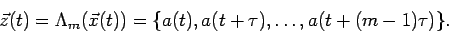 \begin{displaymath}
\vec{z}(t) = \Lambda_m (\vec{x}(t)) =
\{ a(t), a(t+ \tau), \ldots, a(t+(m-1) \tau) \}.
\end{displaymath}