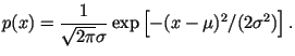 $\displaystyle p(x)=\frac
{1}{\sqrt{2\pi}\sigma}\exp\left[-(x-\mu)^2/(2\sigma ^2)\right].$