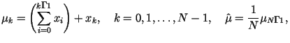 $\displaystyle \mu _k =\left( \sum _{i=0}^{k-1}x_i\right)+x_k,~~~k=0,1,\dots ,
N-1,~~~
\hat{\mu}=\frac {1}{N}\mu _{N-1},$