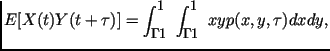 $\displaystyle E[X(t) Y(t+\tau)]= \int
^{\infty }_{-\infty }\int ^{\infty }_{-\infty }
xy p(x,y,\tau )dxdy,$