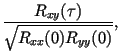 $\displaystyle \frac{R_{xy}(\tau)}{\sqrt{R_{xx}(0)R_{yy}(0)}},$