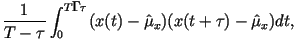 $\displaystyle \frac
{1}{T-\tau }\int_{0}^{T-\tau} (x(t)-\hat{\mu}_x)(x(t+\tau)-
\hat{\mu}_x)dt,$