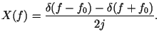$\displaystyle X(f)=\frac {\delta (f-f_0)-\delta (f+f_0)}{2j}.$