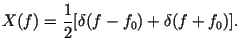 $\displaystyle X(f)=\frac {1}{2}[ \delta (f-f_0)+\delta (f+f_0)] .$
