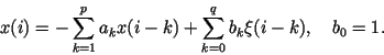 \begin{displaymath}
x(i)= - \sum_{k=1}^{p}a_k x(i-k) + \sum_{k=0}^{q} b_k \xi(i-k),
~~~b_0=1.
\end{displaymath}