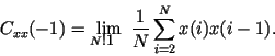 \begin{displaymath}
C_{xx}(-1)= \lim_{N\rightarrow
\infty}\frac{1}{N}\sum_{i=2}^{N}x(i)x(i-1).
\end{displaymath}