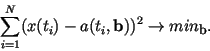 \begin{displaymath}
\sum_{i=1}^{N}(x(t_i)-a(t_i,{\bf b}))^2 \rightarrow min_{\bf b}.
\end{displaymath}