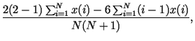 $\displaystyle \frac{2(2-1)\sum_{i=1}^{N}x(i)-6\sum_{i=1}^{N}(i-1)x(i)}
{N(N+1)},$