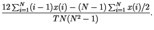 $\displaystyle \frac{12\sum_{i=1}^{N}(i-1)x(i)-(N-1)\sum_{i=1}^{N}x(i)/2}
{TN(N^2-1)}.$