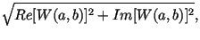 $\displaystyle \sqrt{ Re [W(a,b)]^2+Im [W(a,b)]^2},$
