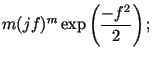 $\displaystyle m (j f)^m
\exp \left( \frac{-f^2}{2}\right);$