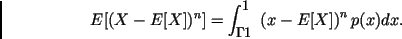 \begin{displaymath}
E[(X-E[X])^n]=\int_{-\infty}^{\infty}\left(x-E[X]\right)^n p(x)dx.
\end{displaymath}