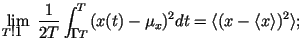 $\displaystyle \lim_{T\rightarrow \infty}\frac{1}{2T}\int ^{T}_{-T} (x(t)-\mu_x)^2 dt=
\langle (x- \langle x \rangle )^2 \rangle ;$
